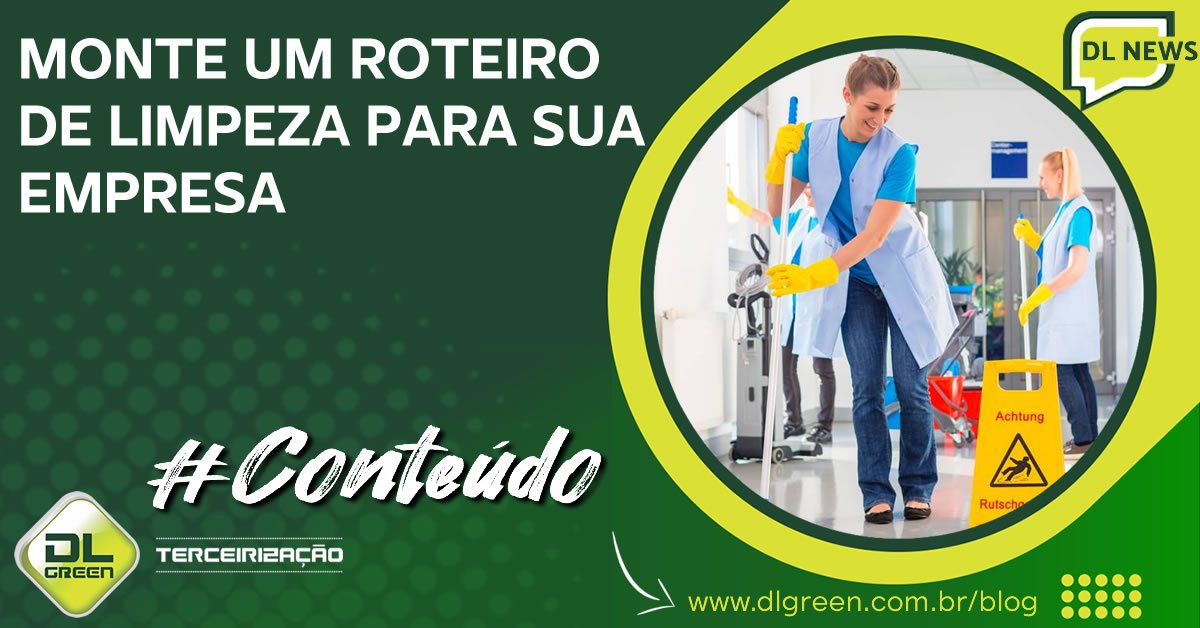 Monte Seu Roteiro de Limpeza DL Green Terceirização Leia Mais
