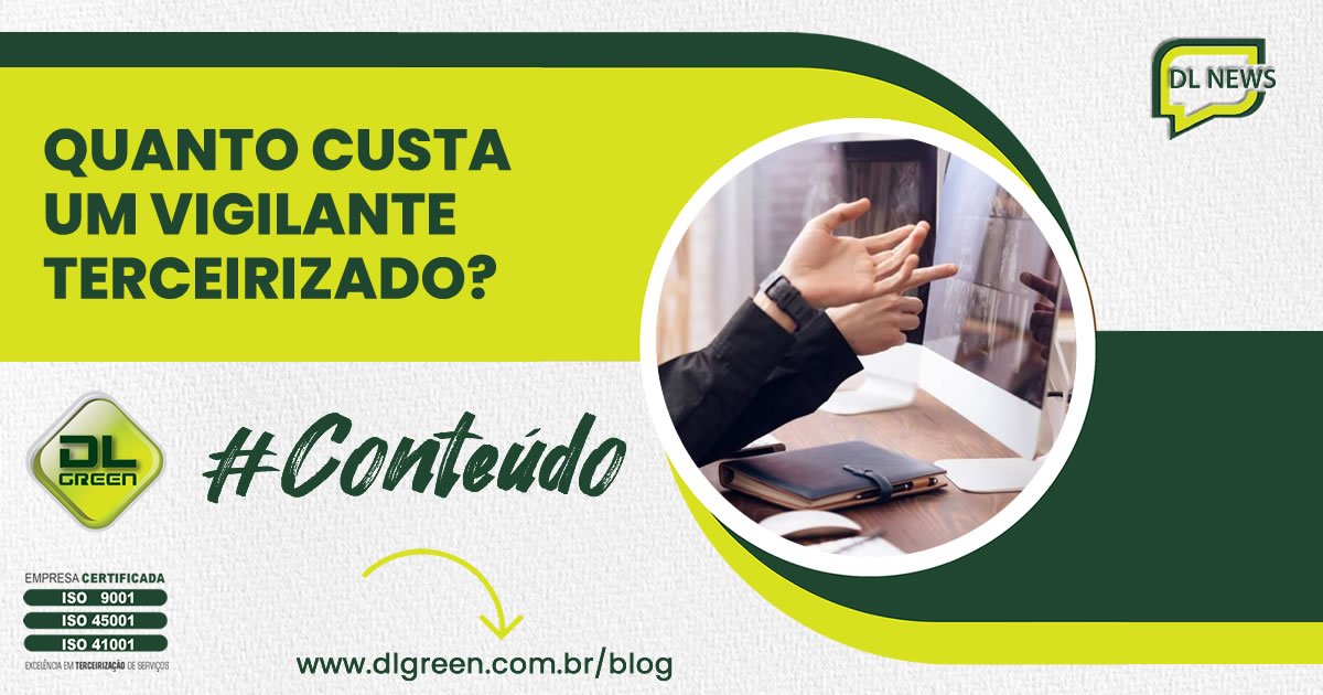 Quanto Custa um Vigilante Terceirizado? DL Green Terceirização